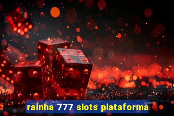 rainha 777 slots plataforma